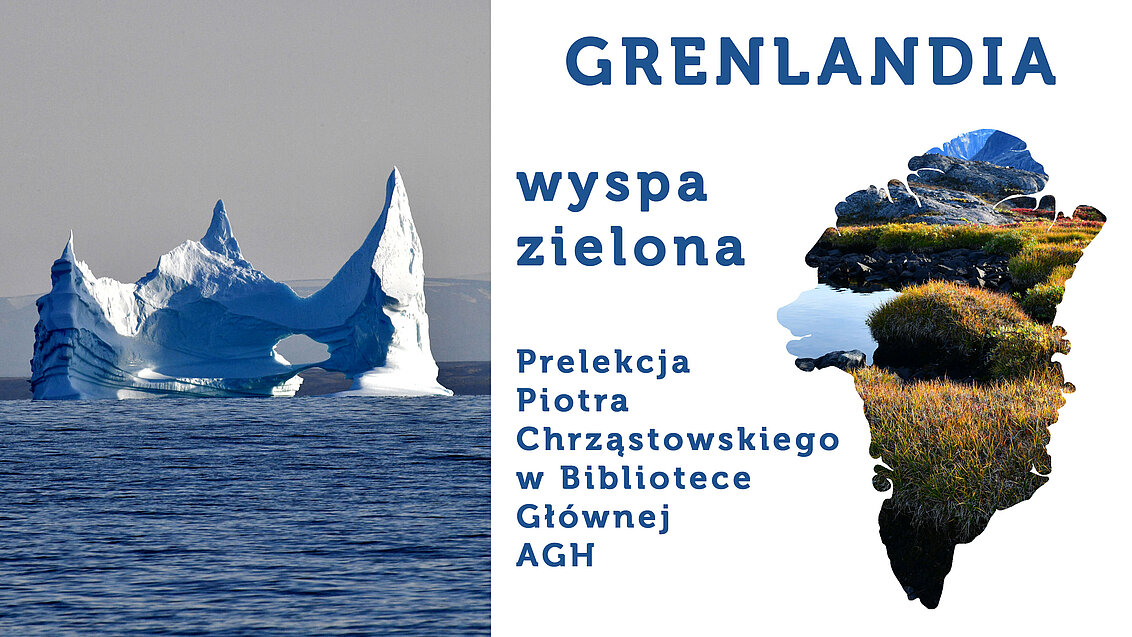 Prelekcja Piotra Chrząstowskiego w Bibliotece Głównej AGH pod tytułem Grenlandia wyspa zielona. Z lewej strony widok góry lodowej u wybrzeży Grenlandii. Z prawej strony widok terenów zielonych na Grenlandii wpisany w kontur wyspy. 