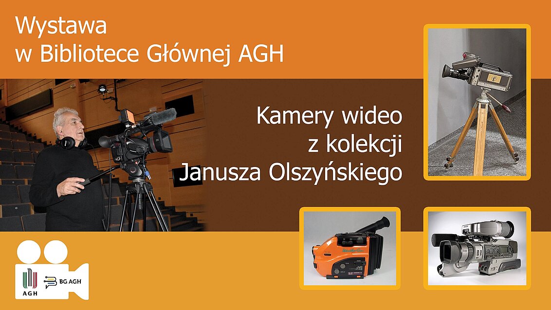 Baner reklamujący wystawę "Kamery wideo z kolekcji Janusza Olszyńskiego". Na banerze zdjęcie kolekcjonera z kamerą po lewej, po prawej zdjęcia wybranych eksponatów (3 kamery); u dołu po lewej logo AGH i logo BG AGH