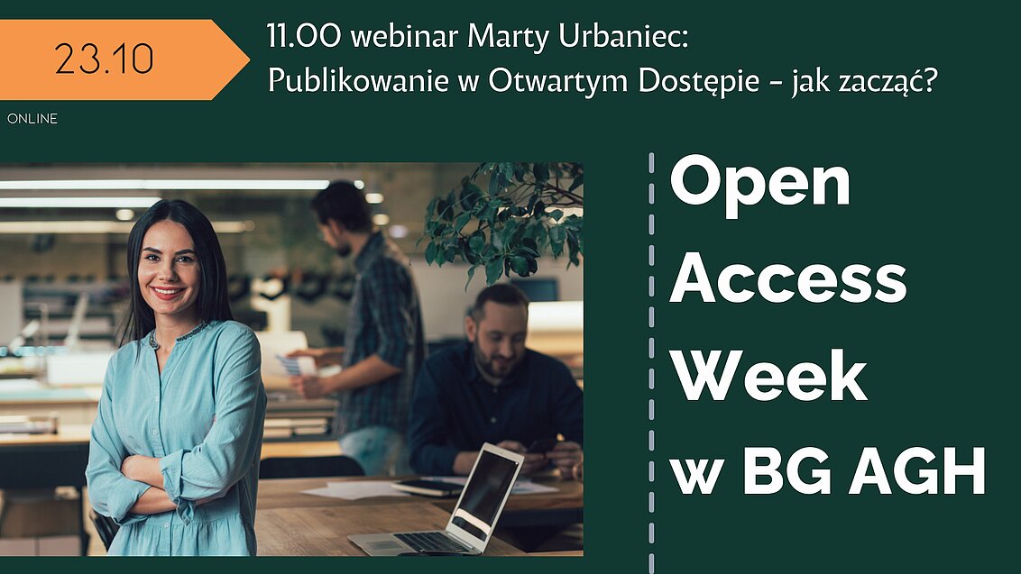 Po lewej stronie data 23.10 i online oraz opis wydarzenia: 11.00 webinar Marty Urbaniec: Publikowanie w Otwartym Dostępie - jak zacząć? Poniżej zdjęcie trzech osób w wydawnictwie, na pierwszym planie uśmiechnięta kobieta. Po prawej stronie napis Open Access Week w BG AGH.